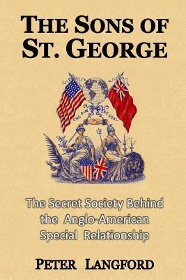 Download The Sons of St. George: The Secret Society Behind the Anglo-American Special Relationship - Peter Langford | PDF