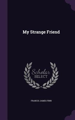 Read My Strange Friend [and Looking for Santa Claus] - Francis J. Finn file in PDF