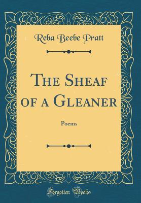 Read The Sheaf of a Gleaner: Poems (Classic Reprint) - Reba Beebe Pratt | ePub