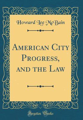 Read American City Progress, and the Law (Classic Reprint) - Howard Lee McBain | PDF