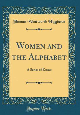 Read Women and the Alphabet: A Series of Essays (Classic Reprint) - Thomas Wentworth Higginson file in PDF