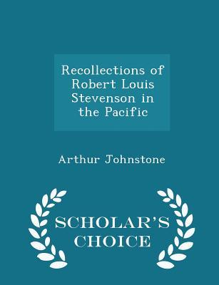 Download Recollections of Robert Louis Stevenson in the Pacific - Scholar's Choice Edition - Arthur Johnstone | PDF