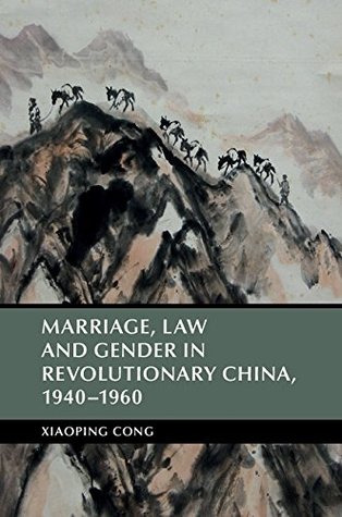 Download Marriage, Law and Gender in Revolutionary China (Cambridge Studies in the History of the People's Republic of China) - Xiaoping Cong file in PDF