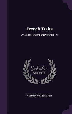 Read French Traits: An Essay in Comparative Criticism - William Crary Brownell | PDF