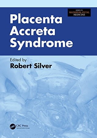 Read online Placenta Accreta Syndrome (Series in Maternal-Fetal Medicine) - Robert M. Silver file in ePub