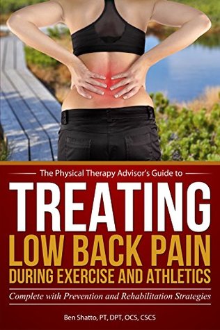 Read Treating Low Back Pain during Exercise and Athletics: Complete with Prevention and Rehabilitation Strategies (The Physical Therapy Advisor's Guide Book 2) - Ben Shatto file in PDF