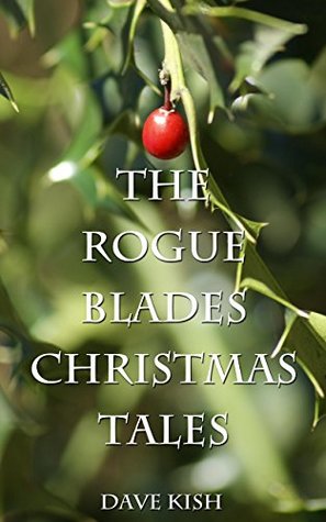 Download The Rogue Blades: Christmas Tales (A Rogue Blades Knovel) - Dave Kish file in ePub