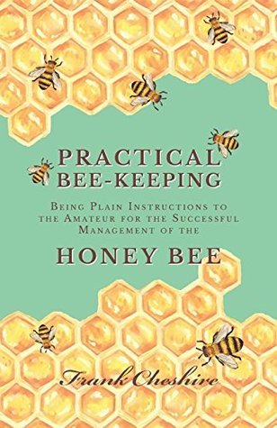 Download Practical Bee-Keeping - Being Plain Instructions to the Amateur for the Successful Management of the Honey Bee - Cheshire Frank file in ePub