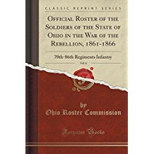 Download Official Roster of the Soldiers of the State of Ohio in the War of the Rebellion, 1861-1866, Vol. 6: 70th-86th Regiments Infantry - Ohio Roster Commission file in PDF