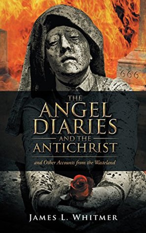 Download The Angel Diaries and the Antichrist: And Other Accounts from the Wasteland - James L. Whitmer file in ePub
