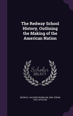 Read The Redway School History, Outlining the Making of the American Nation - Jacques Wardlaw Redway file in ePub