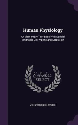 Download Human Physiology: An Elementary Text-Book with Special Emphasis on Hygiene and Sanitation - John W. Ritchie file in PDF