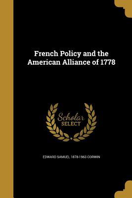 Read online French Policy and the American Alliance of 1778 - Edward S. Corwin file in PDF