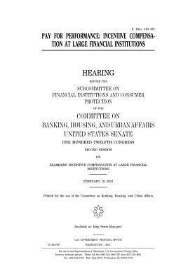 Read Pay for Performance: Incentive Compensation at Large Financial Institutions: Hearing Before the Subcommittee on Financial Institutions and Consumer Protection of the Committee on Banking, Housing, and Urban Affairs, United States Senate, One Hundred Twe - U.S. Congress file in PDF
