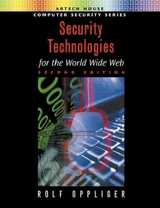 Read Security Technologies for the World Wide Web, Second Edition (Artech House Computer Security Series) - Rolf Oppliger | PDF