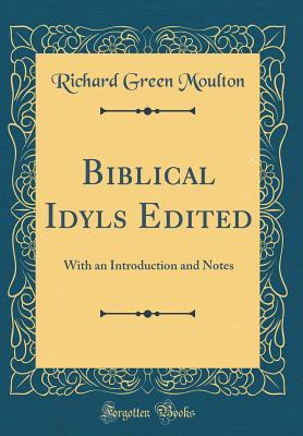 Download Biblical Idyls Edited: With an Introduction and Notes (Classic Reprint) - Richard Green Moulton file in ePub