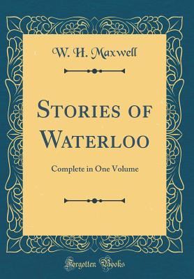 Read Stories of Waterloo: Complete in One Volume (Classic Reprint) - William Hamilton Maxwell file in ePub