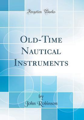 Download Old-Time Nautical Instruments (Classic Reprint) - John Robinson | ePub