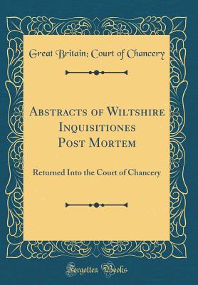 Download Abstracts of Wiltshire Inquisitiones Post Mortem: Returned Into the Court of Chancery (Classic Reprint) - Great Britain Court of Chancery file in ePub
