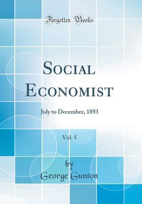 Download Social Economist, Vol. 5: July to December, 1893 (Classic Reprint) - George Gunton file in ePub