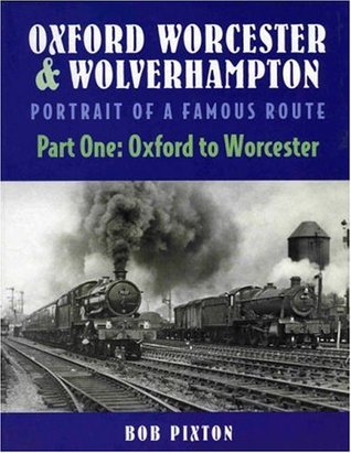 Read Oxford, Worcester and Wolverhampton Portrait of a Famous Route Part 1: Oxford to Worcester: Oxford to Worcester Pt.1 - Bob Pixton file in ePub