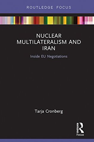 Read online Nuclear Multilateralism and Iran: Inside EU Negotiations - Tarja Cronberg | PDF