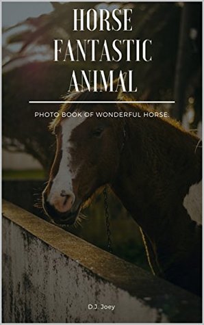 Read Horse fantastic animal: Photo books of wonderful horses. (Animail Book 5) - D.J. Joey | ePub