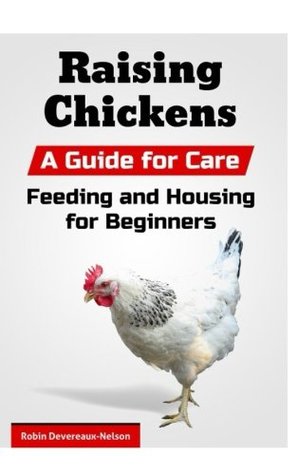 Download Raising Chickens: A Guide for Care, Feeding and Housing for Beginners - Robin Devereaux-Nelson file in ePub