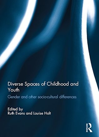 Read online Diverse Spaces of Childhood and Youth: Gender and socio-cultural differences - Ruth Evans | ePub