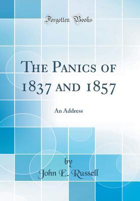 Read online The Panics of 1837 and 1857: An Address (Classic Reprint) - John Edwards Russell | ePub