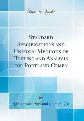 Download Standard Specifications and Uniform Methods of Testing and Analysis for Portland Cemen (Classic Reprint) - Universal Portland Cement Co file in PDF
