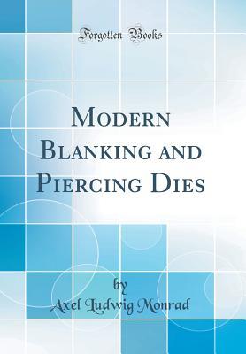 Read Modern Blanking and Piercing Dies (Classic Reprint) - Axel Ludwig Monrad | ePub