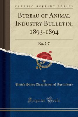 Read Bureau of Animal Industry Bulletin, 1893-1894: No. 2-7 (Classic Reprint) - U.S. Department of Agriculture | PDF