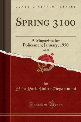 Read Spring 3100, Vol. 21: A Magazine for Policemen; January, 1950 (Classic Reprint) - New York Police Department file in PDF
