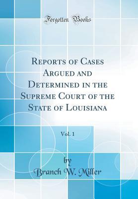 Read online Reports of Cases Argued and Determined in the Supreme Court of the State of Louisiana, Vol. 1 (Classic Reprint) - Branch W Miller | PDF
