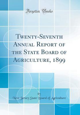 Read online Twenty-Seventh Annual Report of the State Board of Agriculture, 1899 (Classic Reprint) - New Jersey State Board of Agriculture | ePub