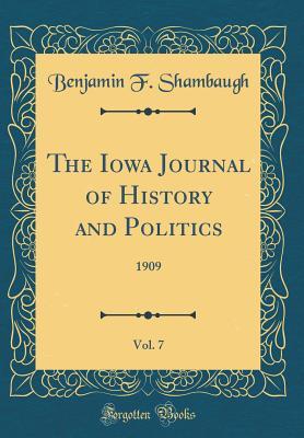 Download The Iowa Journal of History and Politics, Vol. 7: 1909 (Classic Reprint) - Benjamin F. Shambaugh file in PDF