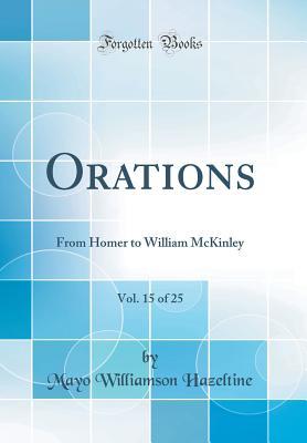 Read Orations, Vol. 15 of 25: From Homer to William McKinley (Classic Reprint) - Mayo Williamson Hazeltine file in PDF