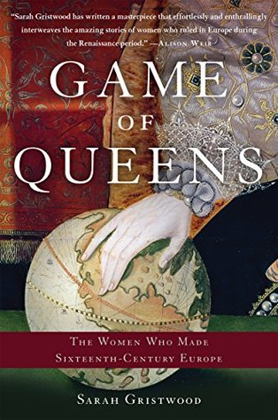Download Game of Queens: The Women Who Made Sixteenth-Century Europe - Sarah Gristwood | ePub