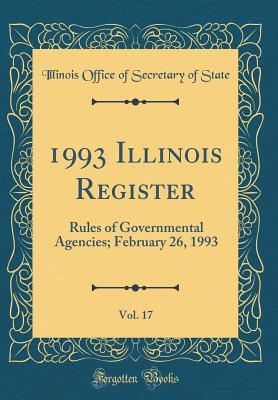 Read online 1993 Illinois Register, Vol. 17: Rules of Governmental Agencies; February 26, 1993 (Classic Reprint) - Illinois Office of Secretary of State | PDF
