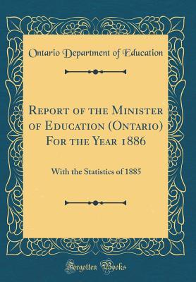 Read online Report of the Minister of Education (Ontario) for the Year 1886: With the Statistics of 1885 (Classic Reprint) - Ontario Department of Education file in ePub