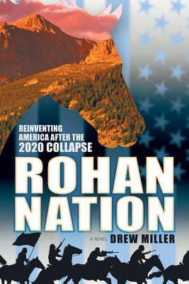 Read Rohan Nation: Reinventing America after the 2020 Collapse, 3rd Ed - Drew Miller | ePub