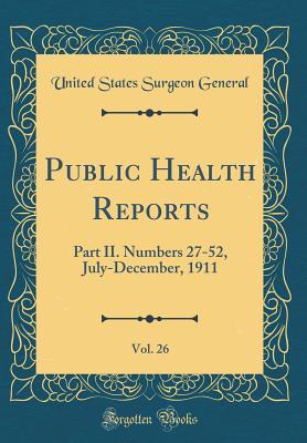 Read online Public Health Reports, Vol. 26: Part II. Numbers 27-52, July-December, 1911 (Classic Reprint) - United States Surgeon General | PDF