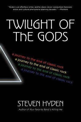 Read online Twilight of the Gods: A Journey to the End of Classic Rock - Steven Hyden file in ePub