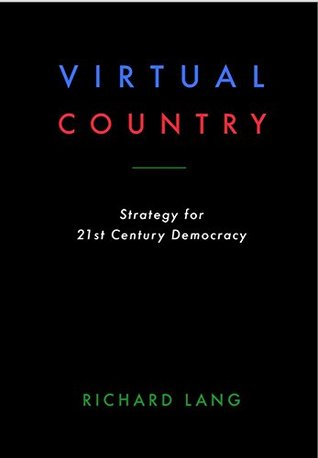 Read online Virtual Country: Strategy for 21st Century Democracy - Richard Lang | PDF