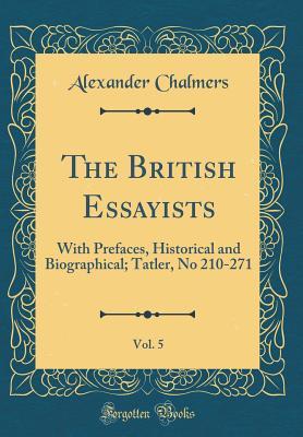 Download The British Essayists, Vol. 5: With Prefaces, Historical and Biographical; Tatler, No 210-271 (Classic Reprint) - Alexander Chalmers file in PDF