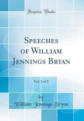 Read Speeches of William Jennings Bryan, Vol. 2 of 2 (Classic Reprint) - William Jennings Bryan | PDF