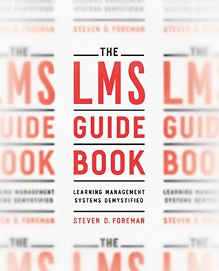 Read online The LMS Guidebook: Learning Management Systems Demystified - Steve Foreman file in ePub