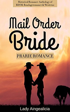 Read Mail Order Bride: Prairie Romance - Historical Erotica, Anthology of BDSM, Westerns and Billionaire Romance - Lady Aingealicia | PDF