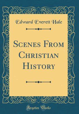 Read Scenes from Christian History (Classic Reprint) - Edward Everett Hale | ePub